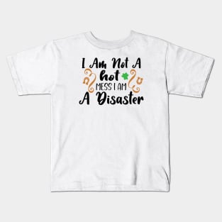 I Am Not A Hot Mess, I Am A Disaster Kids T-Shirt